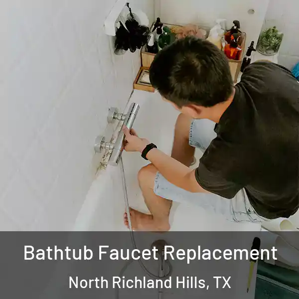  Bathtub Faucet Replacement North Richland Hills, TX