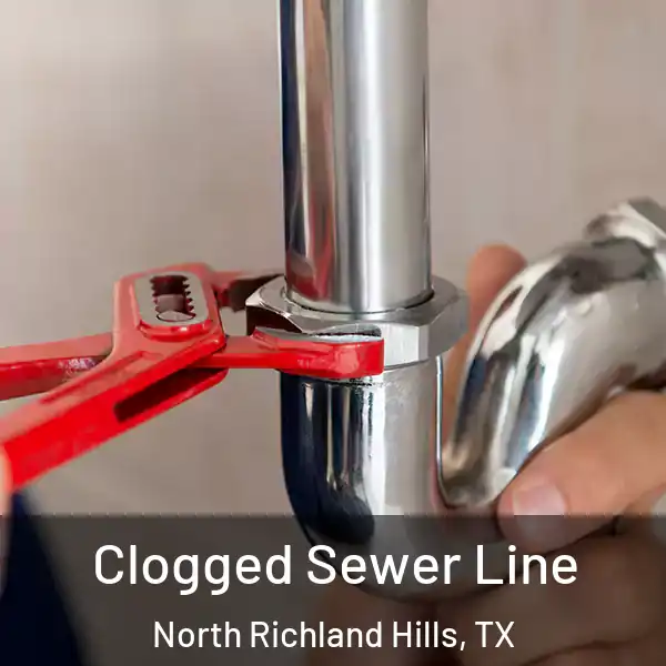  Clogged Sewer Line North Richland Hills, TX