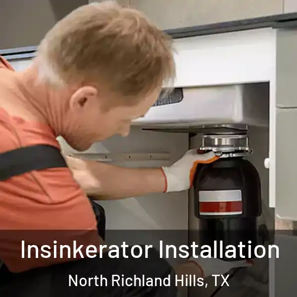  Insinkerator Installation North Richland Hills, TX