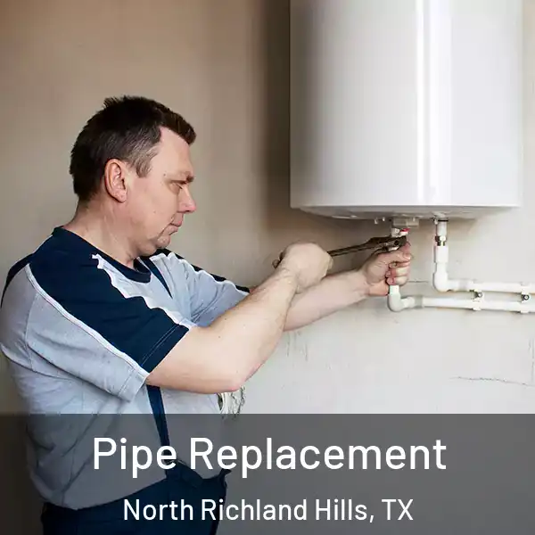  Pipe Replacement North Richland Hills, TX