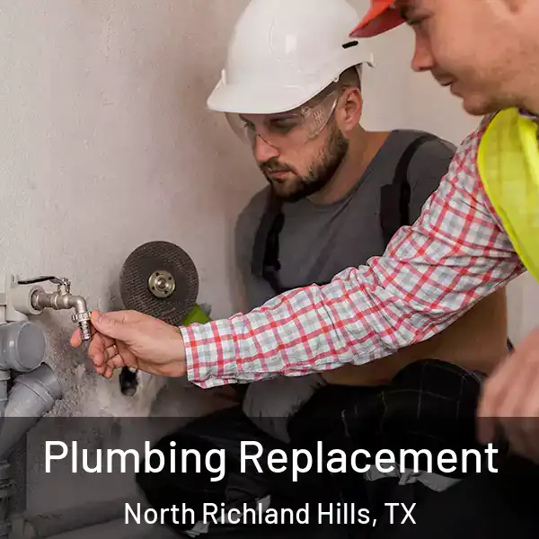  Plumbing Replacement North Richland Hills, TX