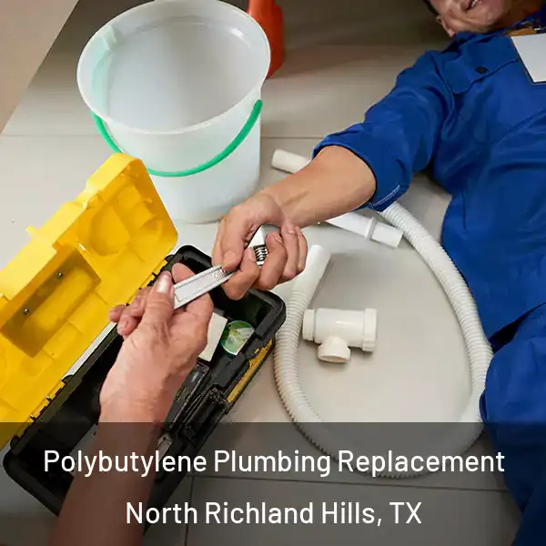  Polybutylene Plumbing Replacement North Richland Hills, TX