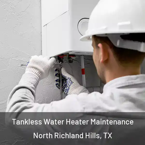  Tankless Water Heater Maintenance North Richland Hills, TX