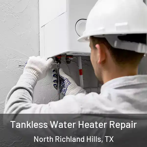  Tankless Water Heater Repair North Richland Hills, TX
