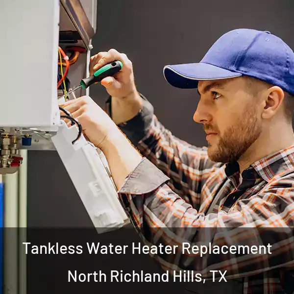  Tankless Water Heater Replacement North Richland Hills, TX